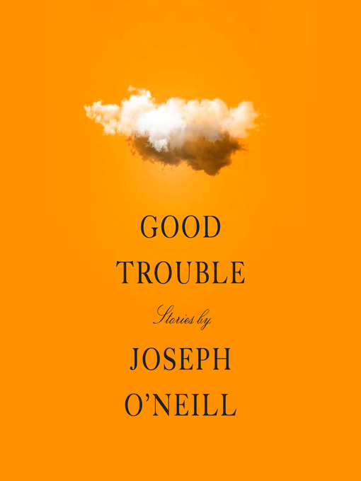 Title details for Good Trouble by Joseph O'Neill - Available